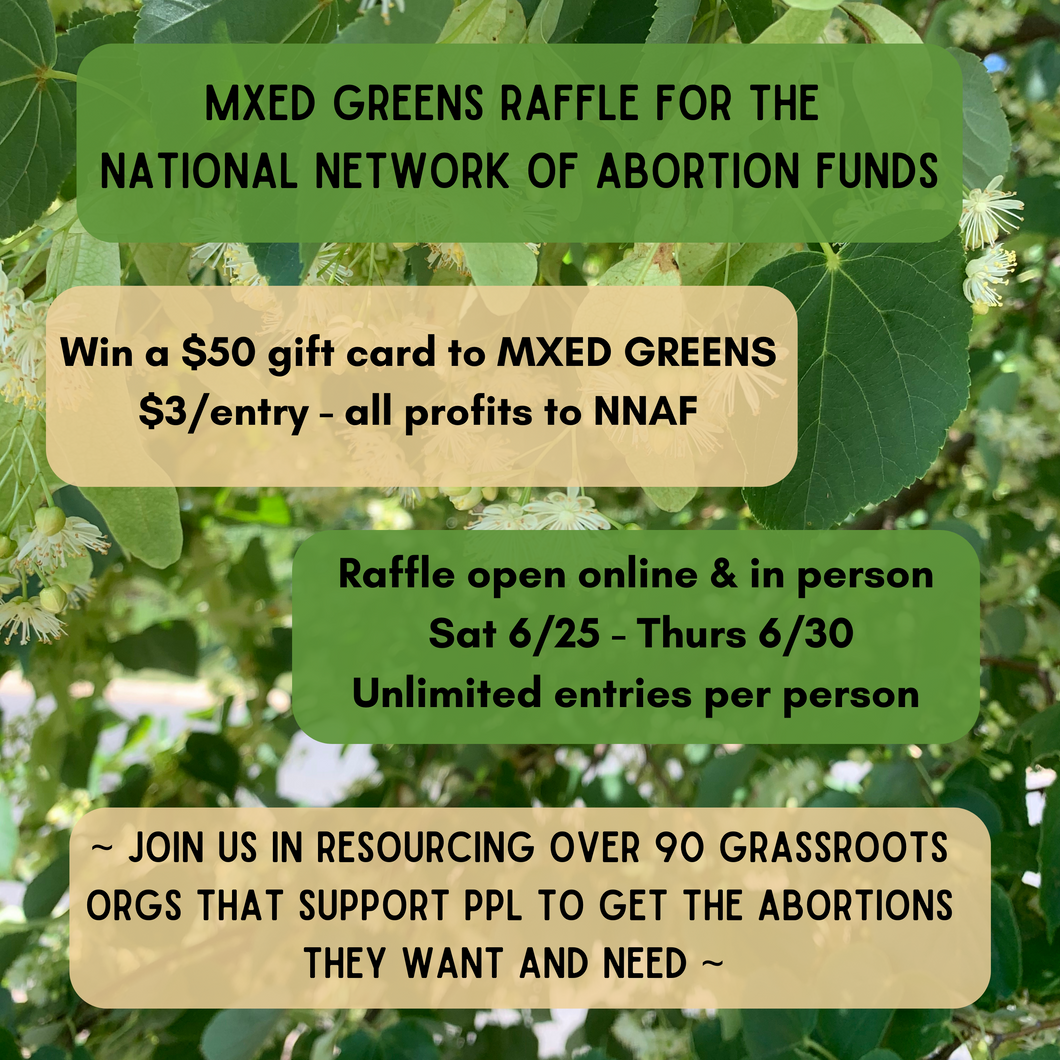 Raffle for the National Network of Abortion Funds: $50 MXED GREENS gift card