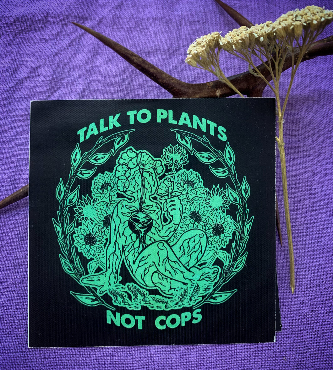 Talk to Plants Not Cops sticker